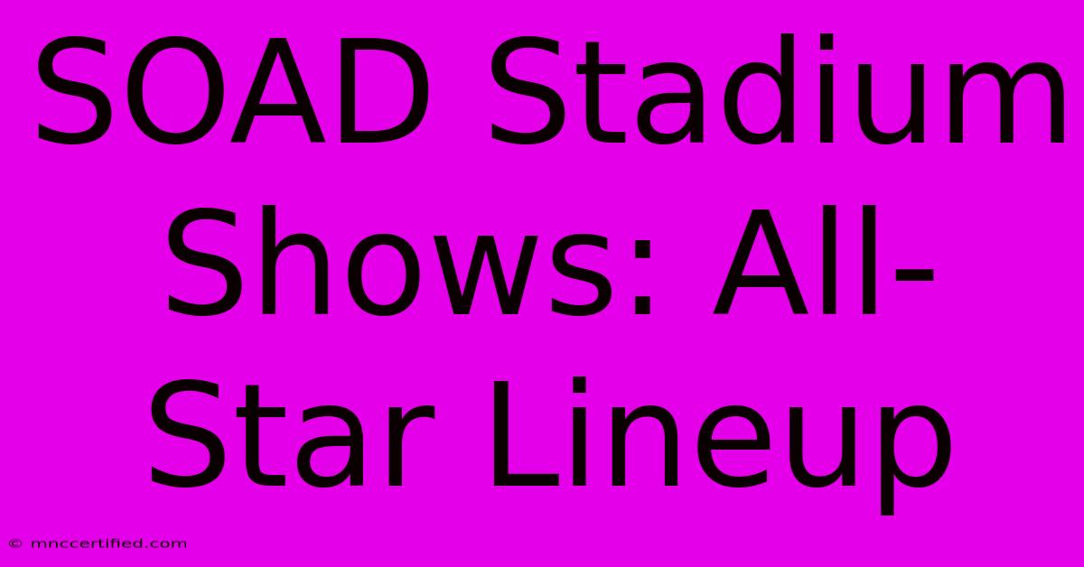 SOAD Stadium Shows: All-Star Lineup