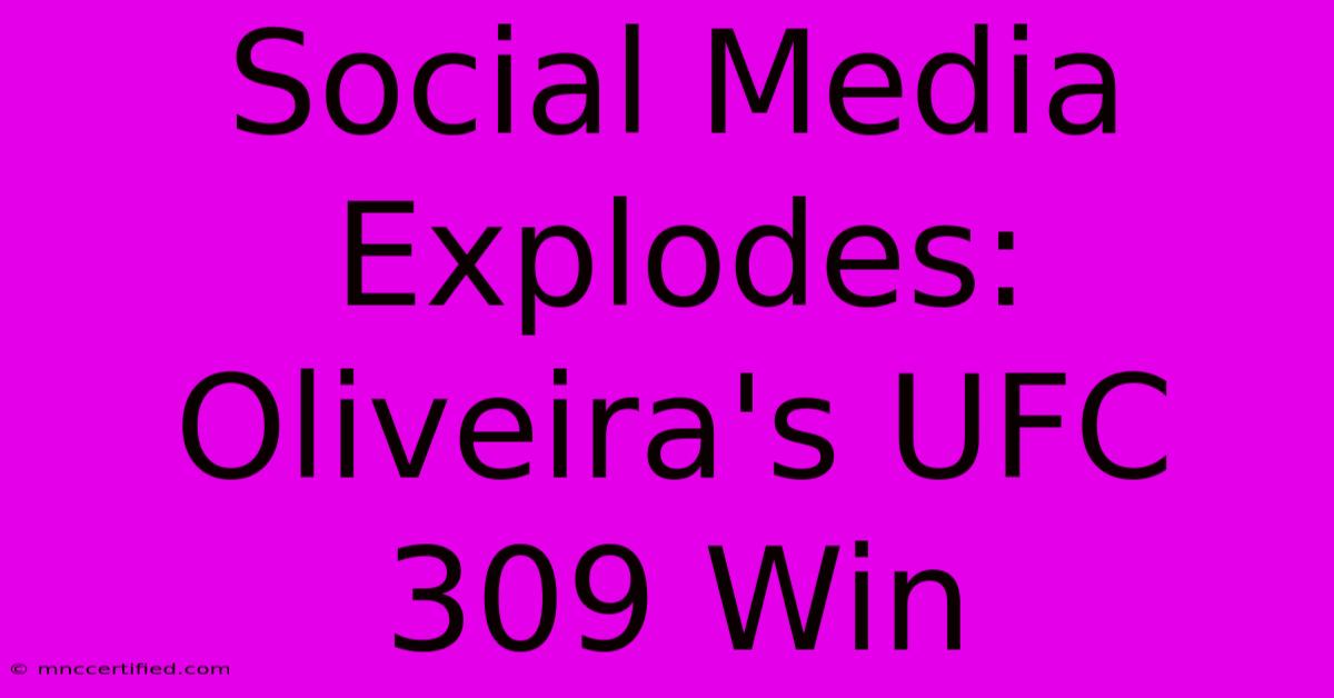 Social Media Explodes: Oliveira's UFC 309 Win