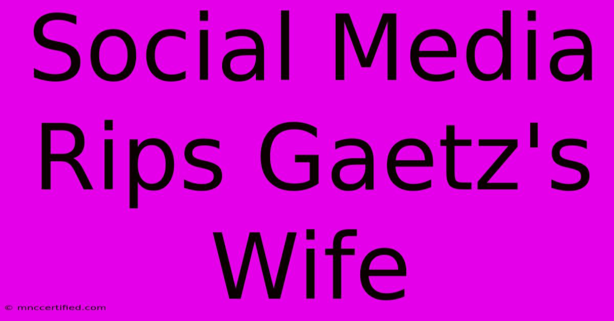 Social Media Rips Gaetz's Wife