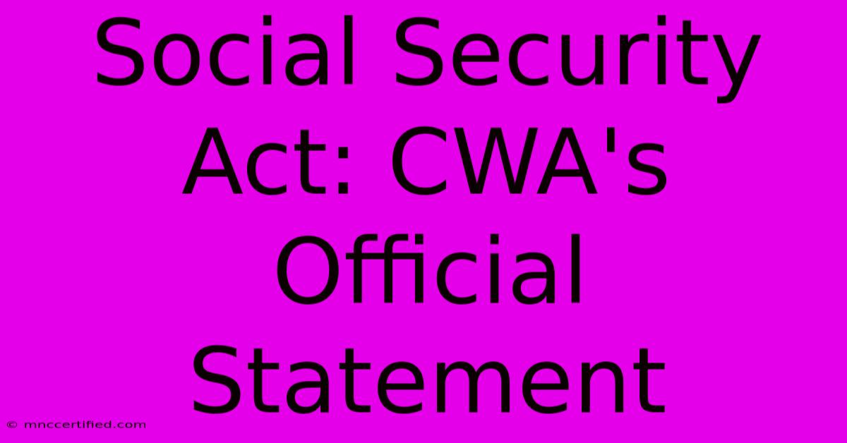 Social Security Act: CWA's Official Statement