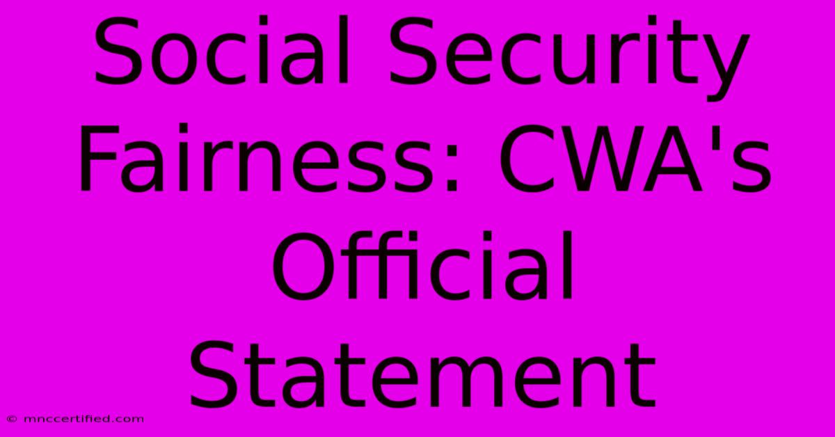 Social Security Fairness: CWA's Official Statement