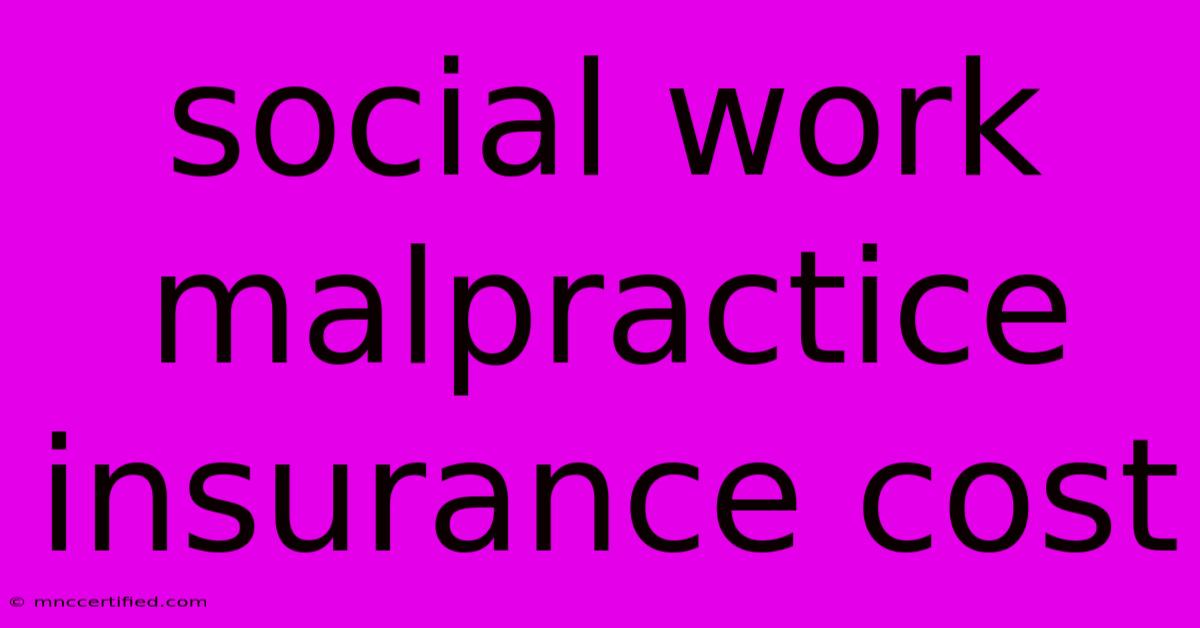 Social Work Malpractice Insurance Cost