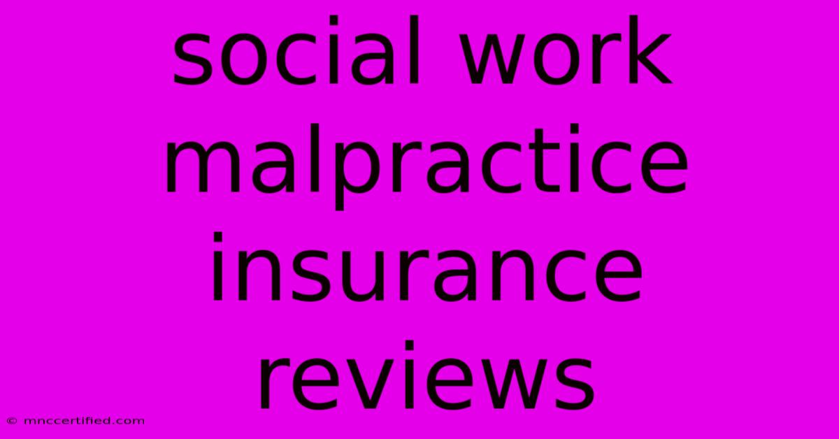 Social Work Malpractice Insurance Reviews