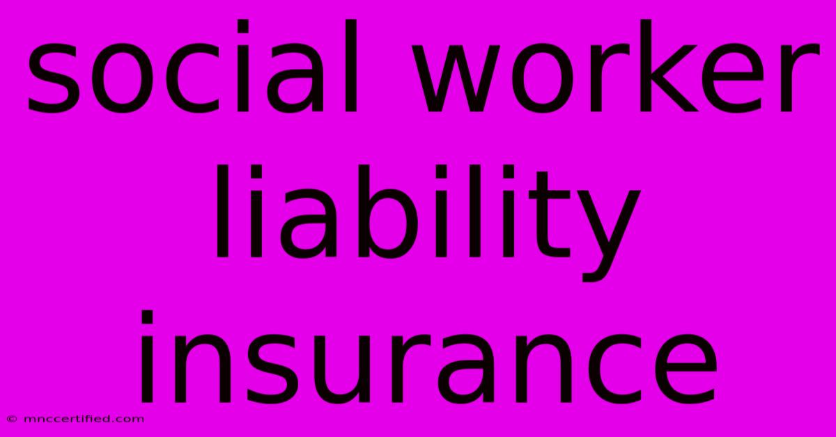 Social Worker Liability Insurance