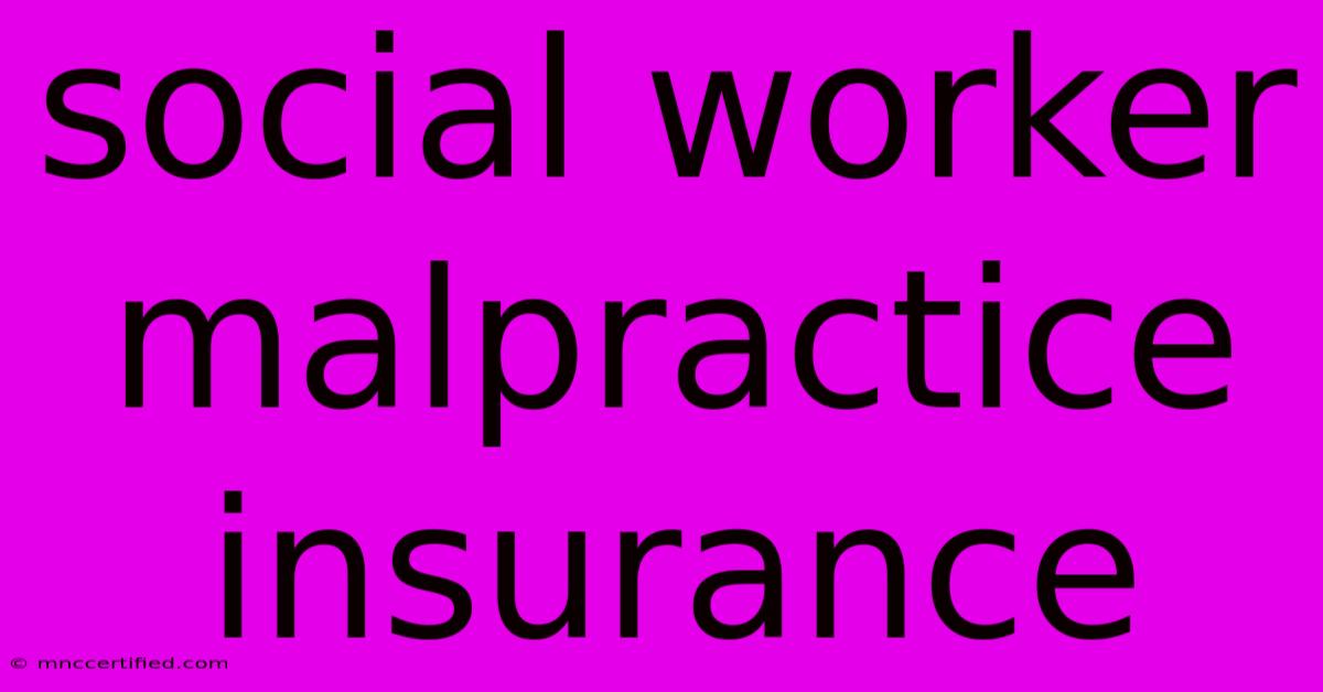 Social Worker Malpractice Insurance