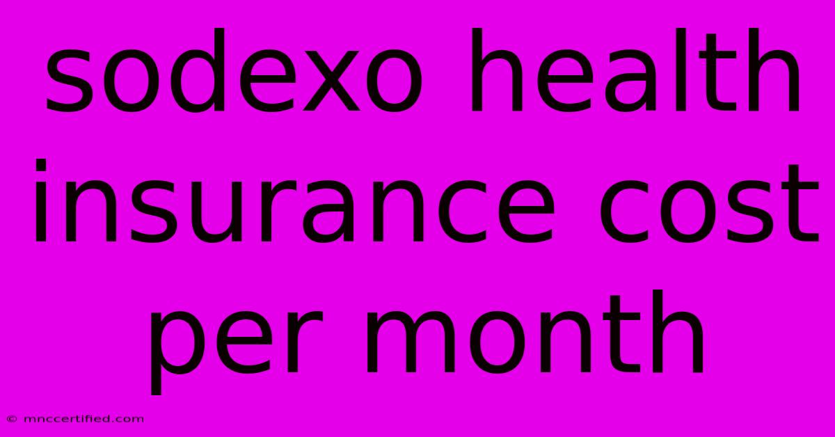 Sodexo Health Insurance Cost Per Month