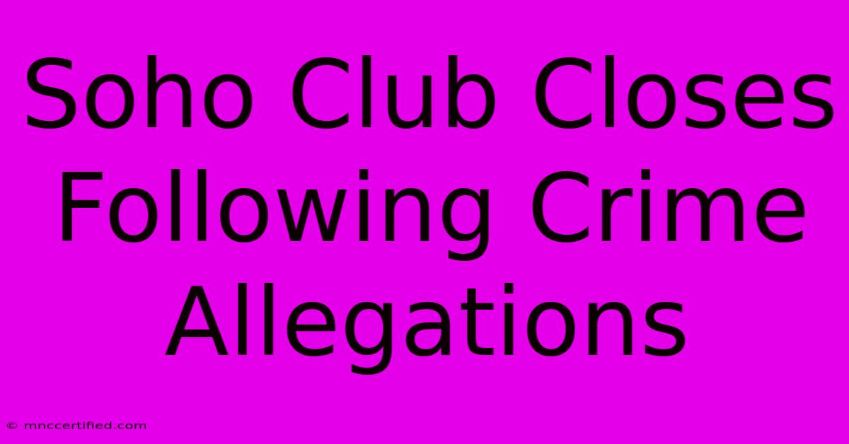 Soho Club Closes Following Crime Allegations