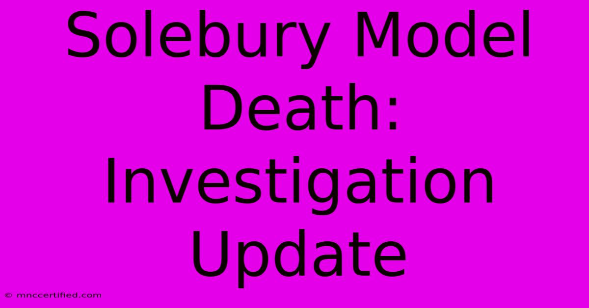 Solebury Model Death: Investigation Update