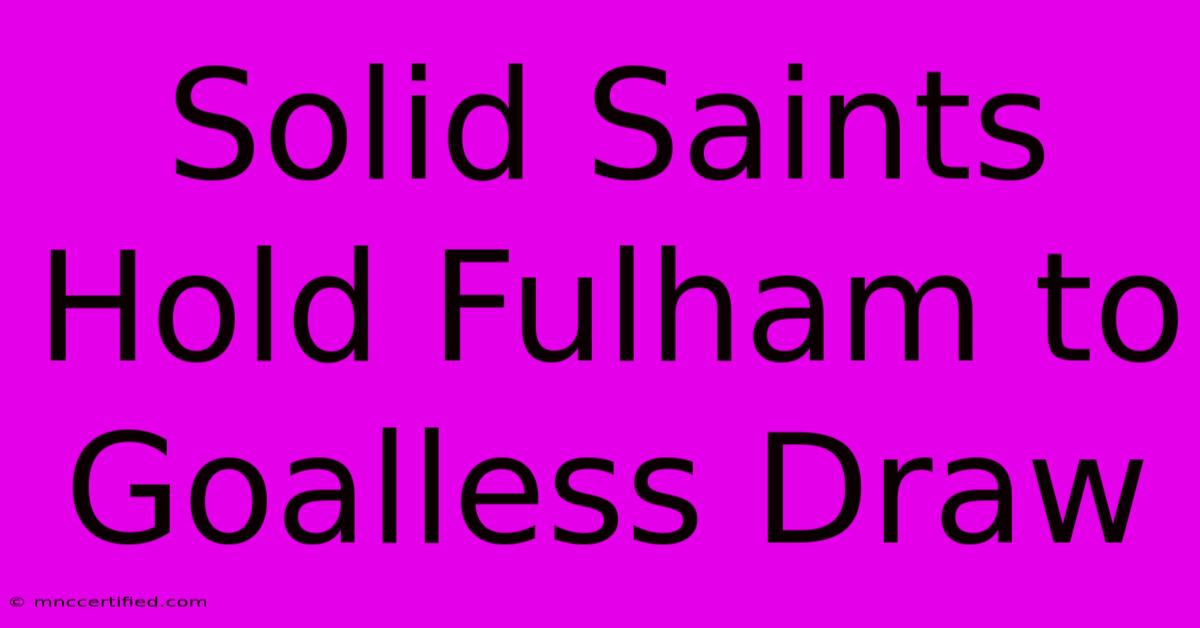 Solid Saints Hold Fulham To Goalless Draw