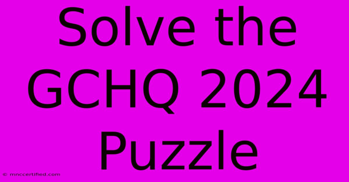 Solve The GCHQ 2024 Puzzle