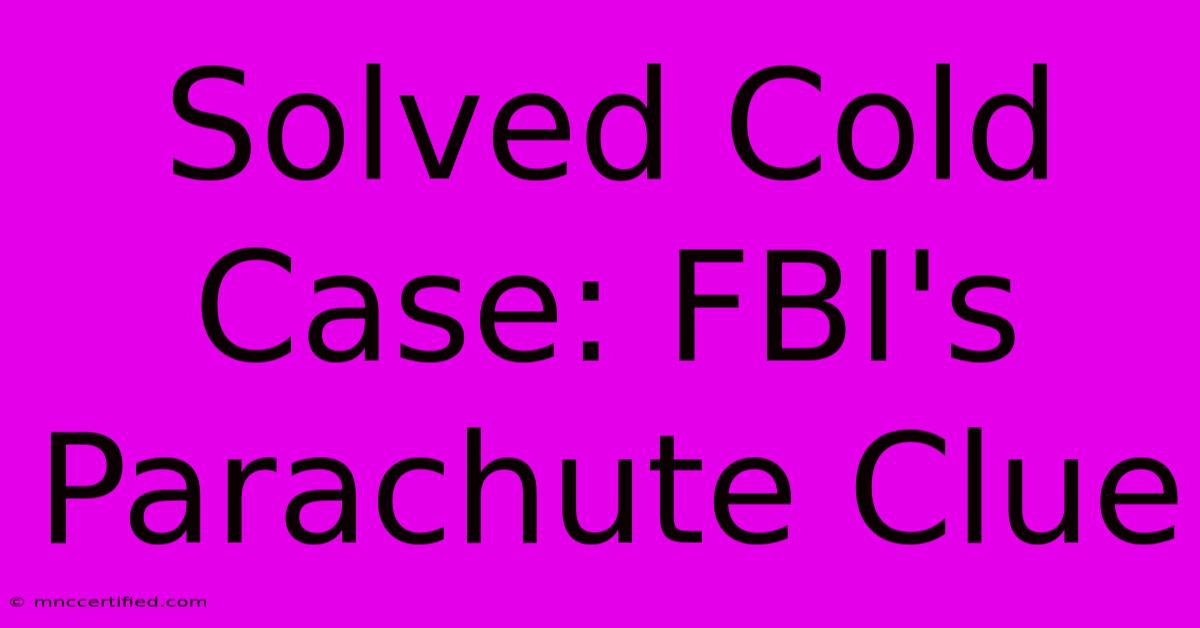 Solved Cold Case: FBI's Parachute Clue