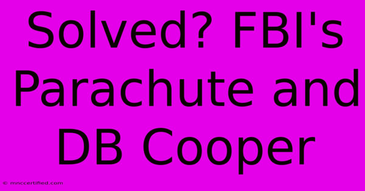 Solved? FBI's Parachute And DB Cooper