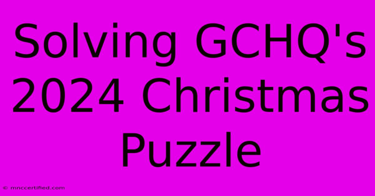 Solving GCHQ's 2024 Christmas Puzzle