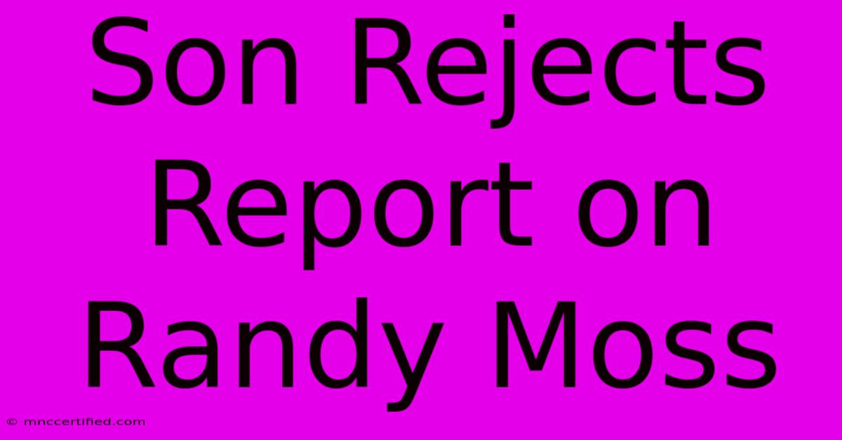 Son Rejects Report On Randy Moss