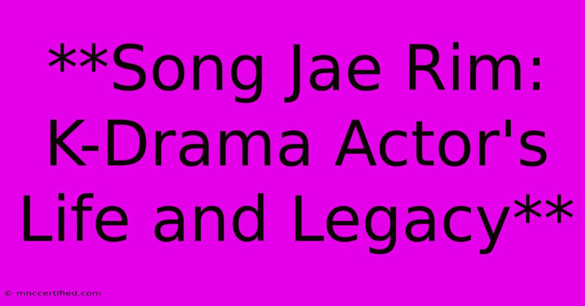 **Song Jae Rim: K-Drama Actor's Life And Legacy**