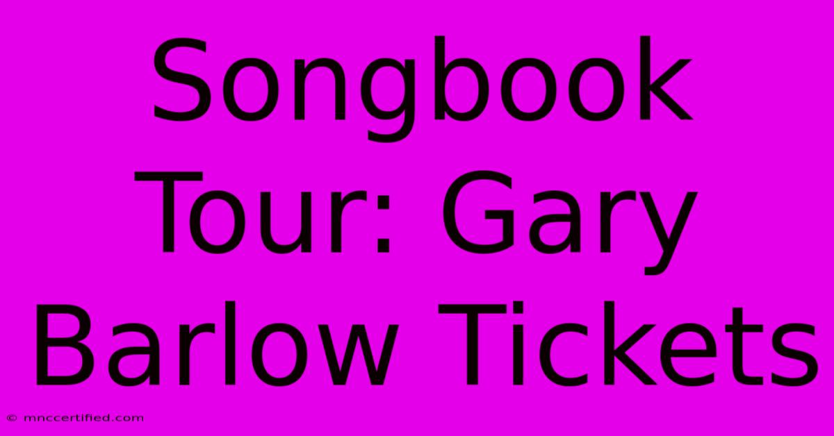 Songbook Tour: Gary Barlow Tickets