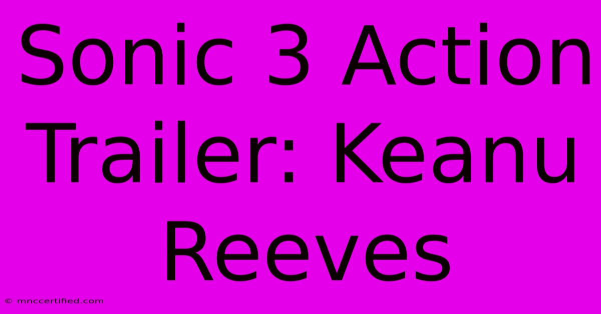 Sonic 3 Action Trailer: Keanu Reeves