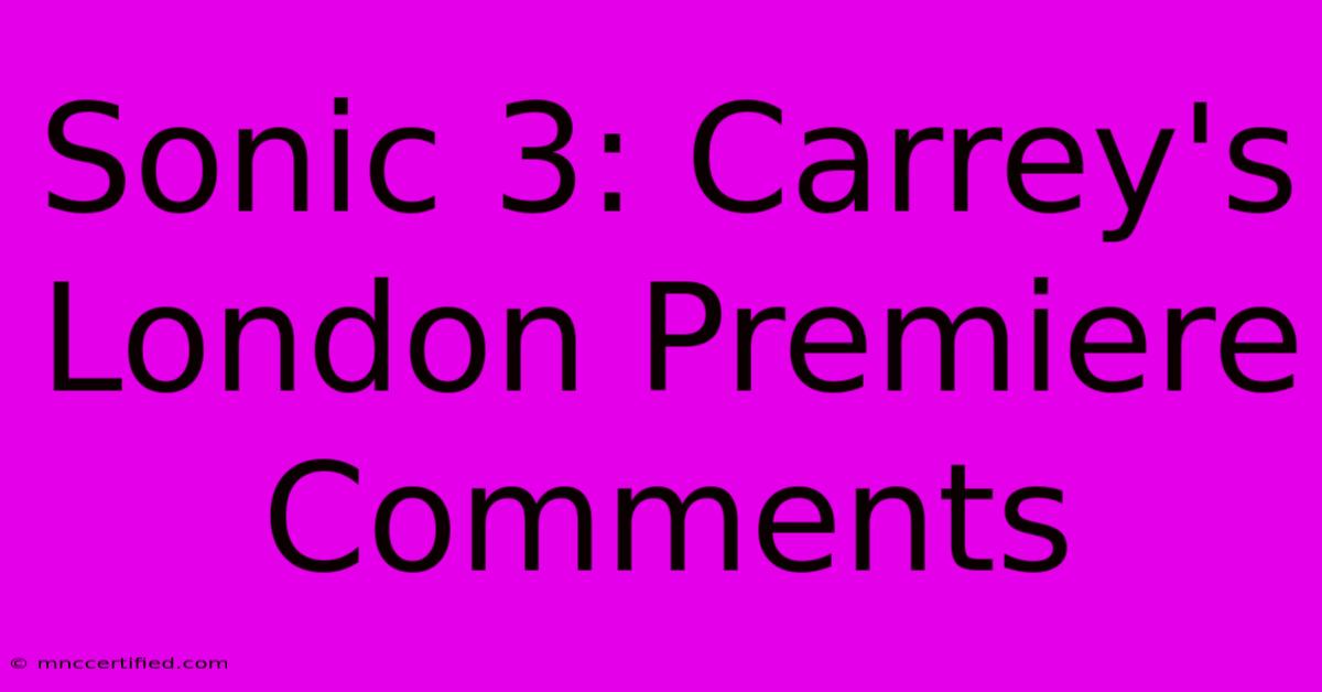 Sonic 3: Carrey's London Premiere Comments