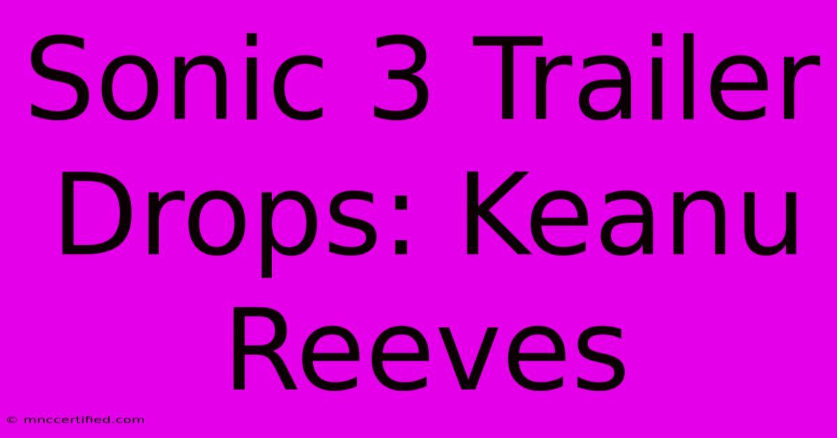 Sonic 3 Trailer Drops: Keanu Reeves