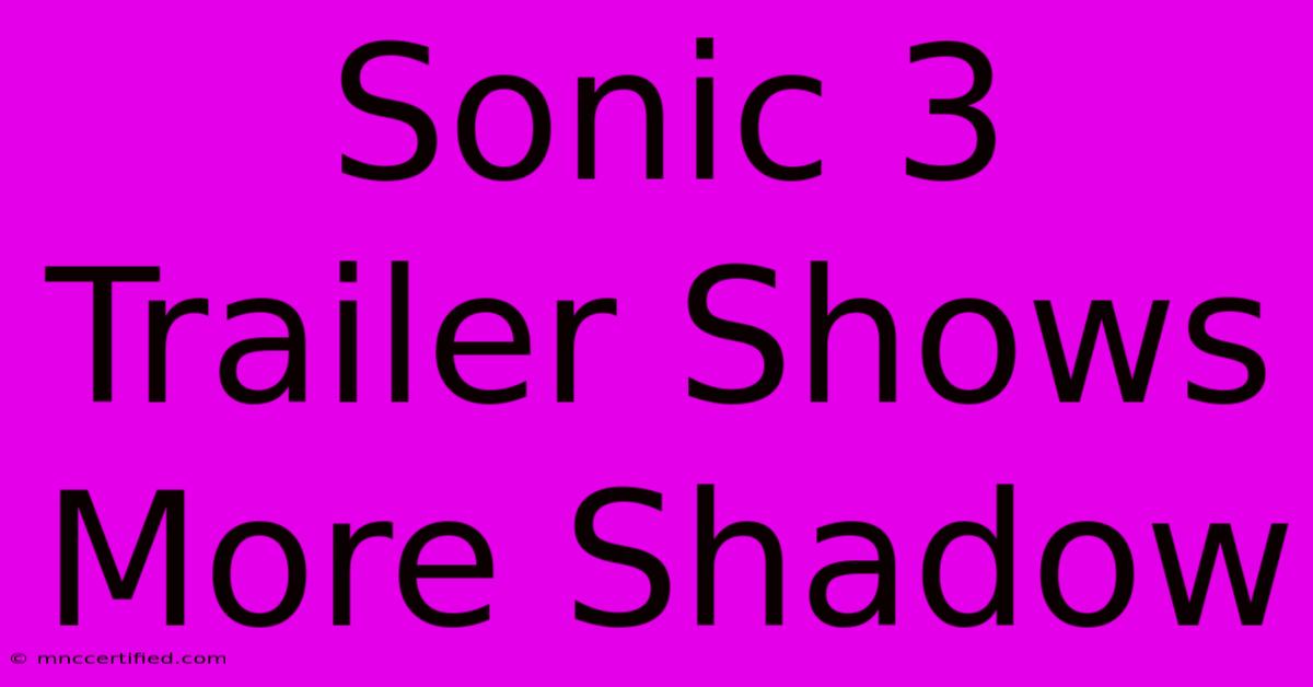 Sonic 3 Trailer Shows More Shadow