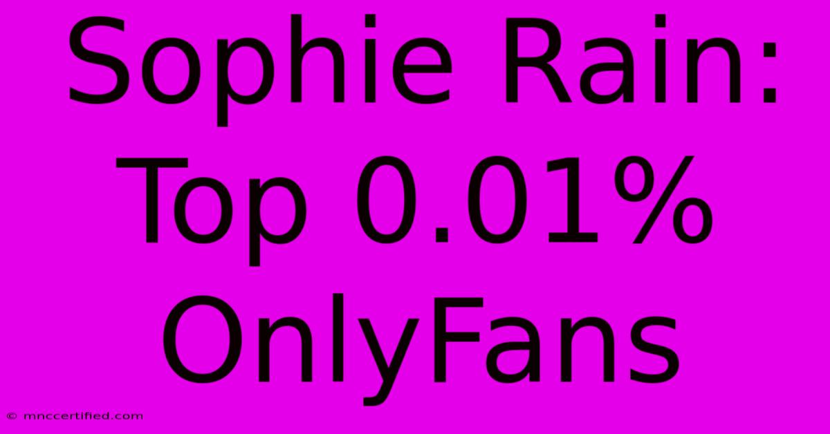 Sophie Rain: Top 0.01% OnlyFans