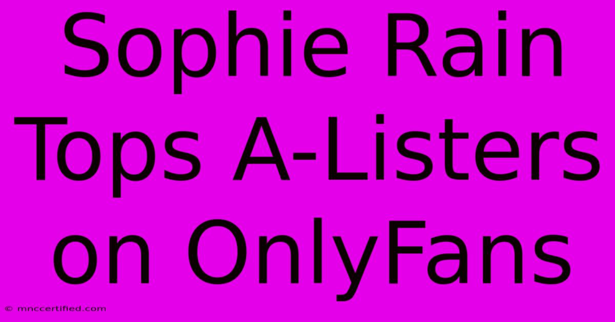 Sophie Rain Tops A-Listers On OnlyFans