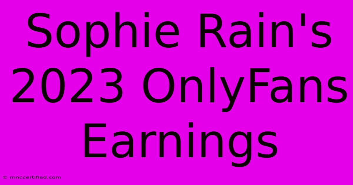 Sophie Rain's 2023 OnlyFans Earnings