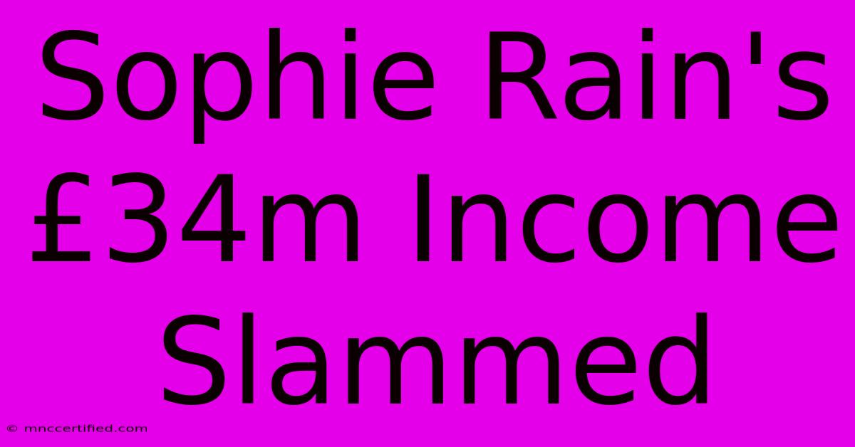 Sophie Rain's £34m Income Slammed