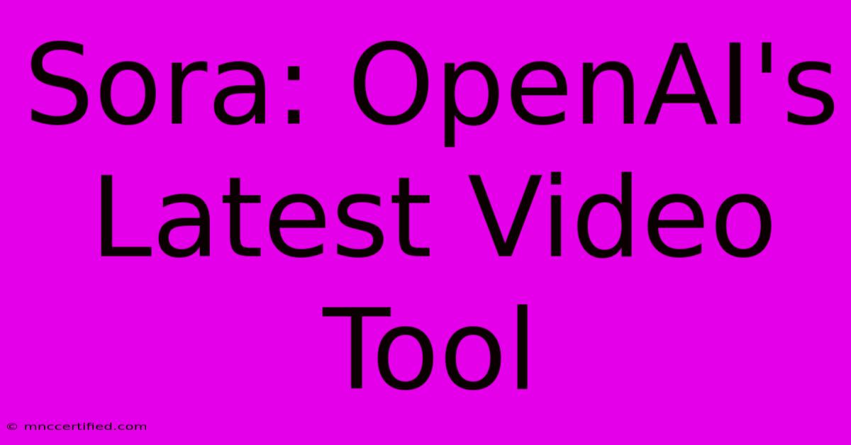 Sora: OpenAI's Latest Video Tool