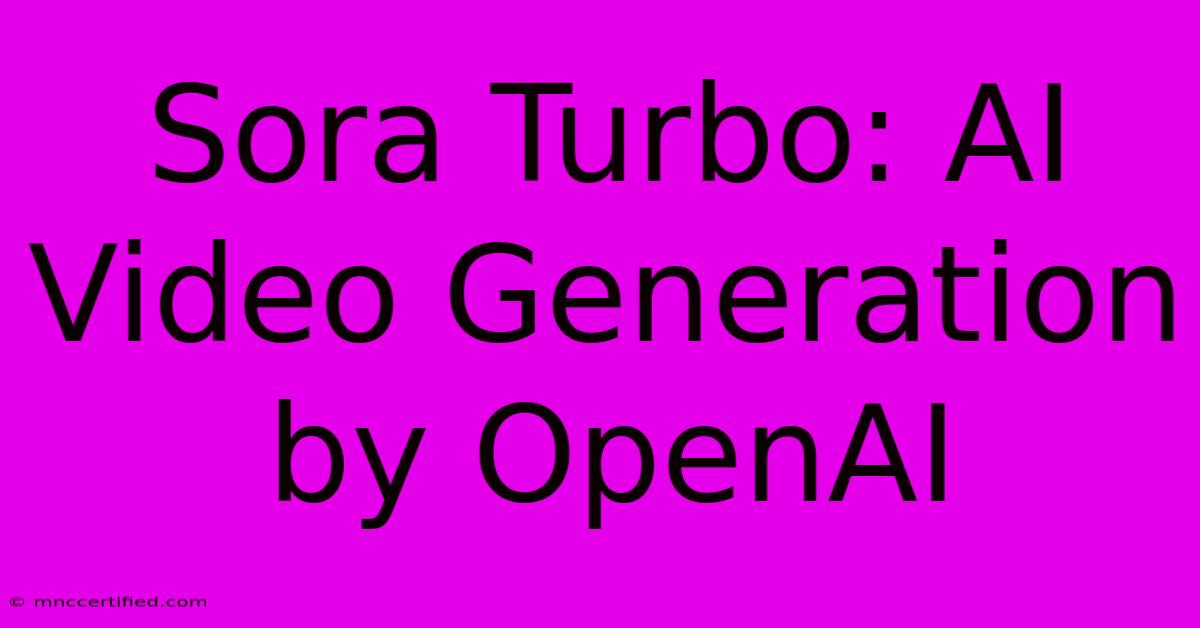 Sora Turbo: AI Video Generation By OpenAI