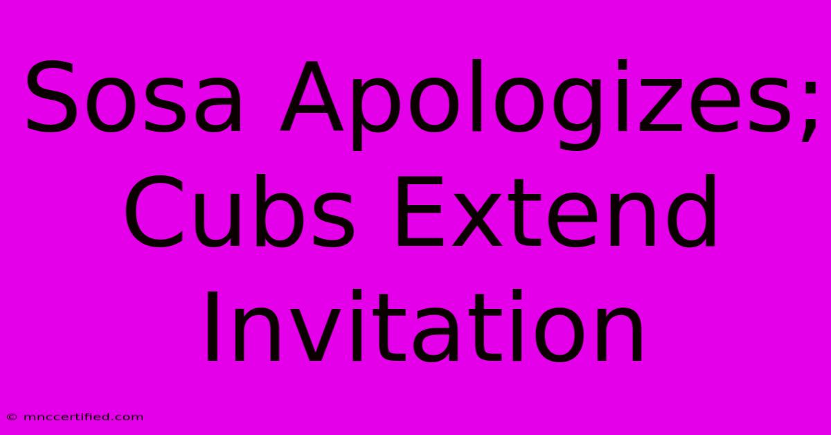 Sosa Apologizes; Cubs Extend Invitation