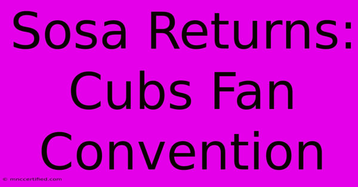 Sosa Returns: Cubs Fan Convention