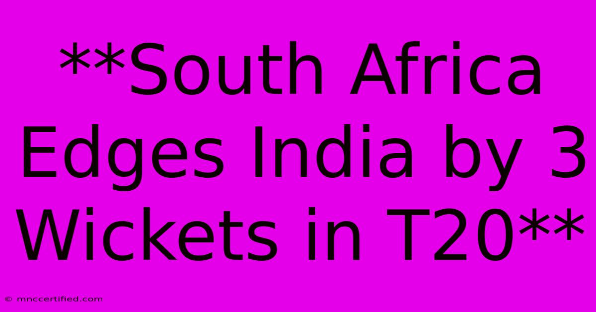 **South Africa Edges India By 3 Wickets In T20**