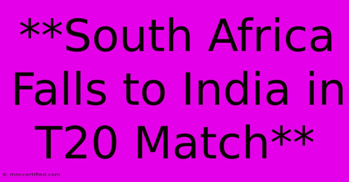 **South Africa Falls To India In T20 Match** 