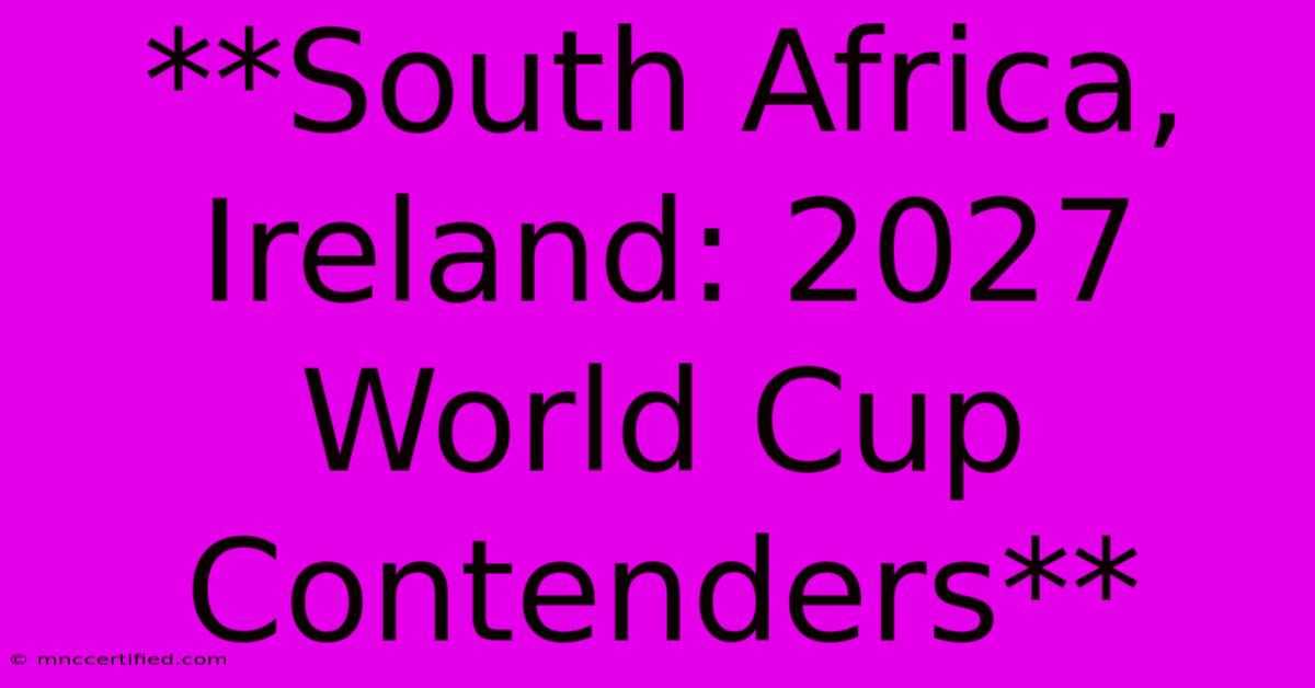 **South Africa, Ireland: 2027 World Cup Contenders**