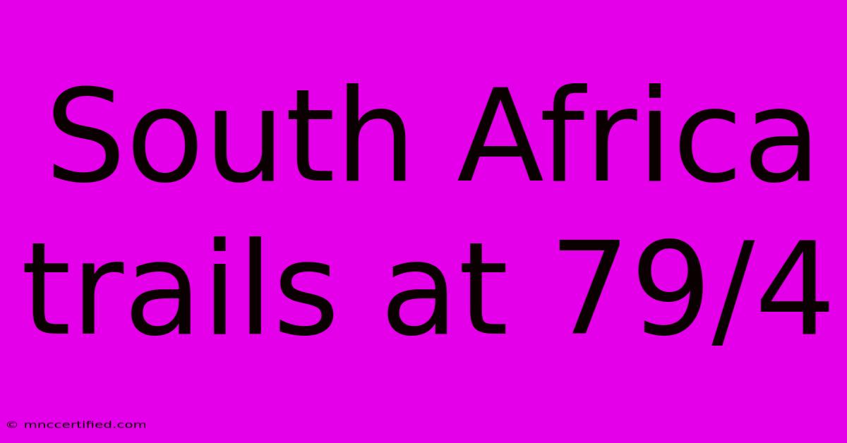 South Africa Trails At 79/4