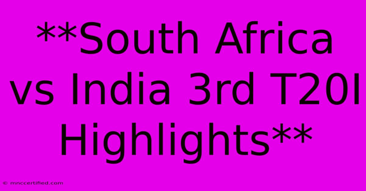 **South Africa Vs India 3rd T20I Highlights**