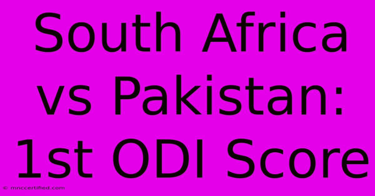 South Africa Vs Pakistan: 1st ODI Score