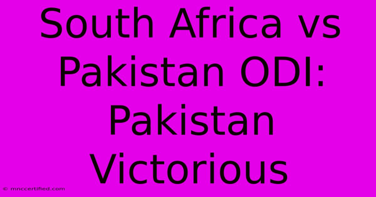 South Africa Vs Pakistan ODI: Pakistan Victorious