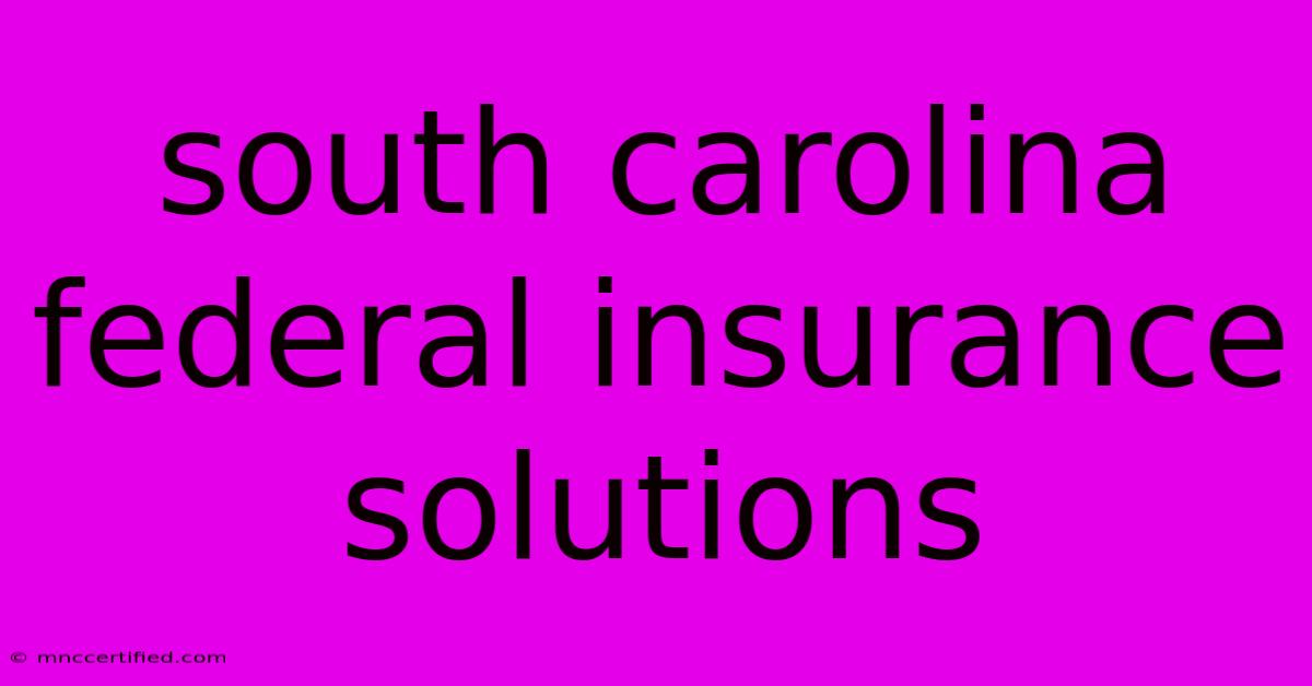 South Carolina Federal Insurance Solutions