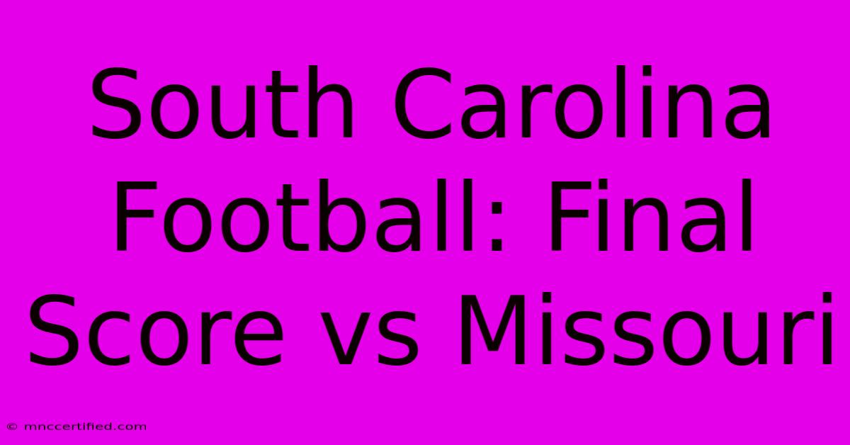 South Carolina Football: Final Score Vs Missouri