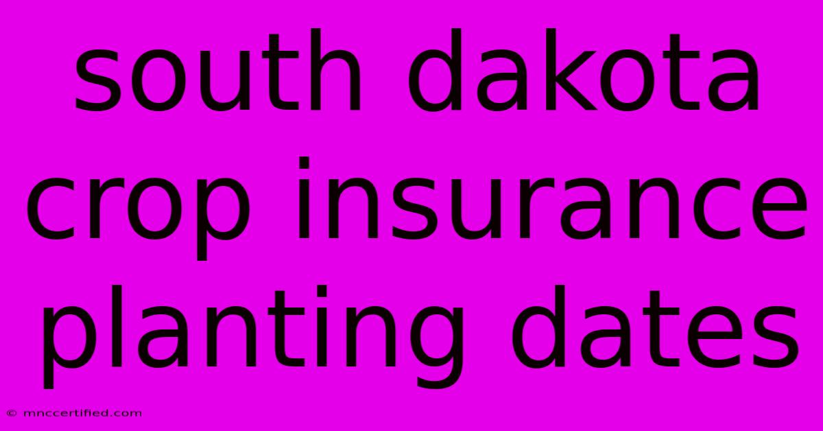 South Dakota Crop Insurance Planting Dates