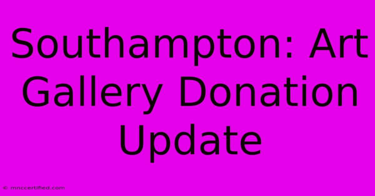 Southampton: Art Gallery Donation Update