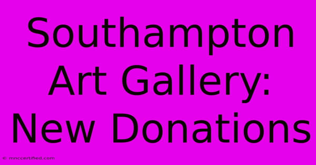 Southampton Art Gallery: New Donations