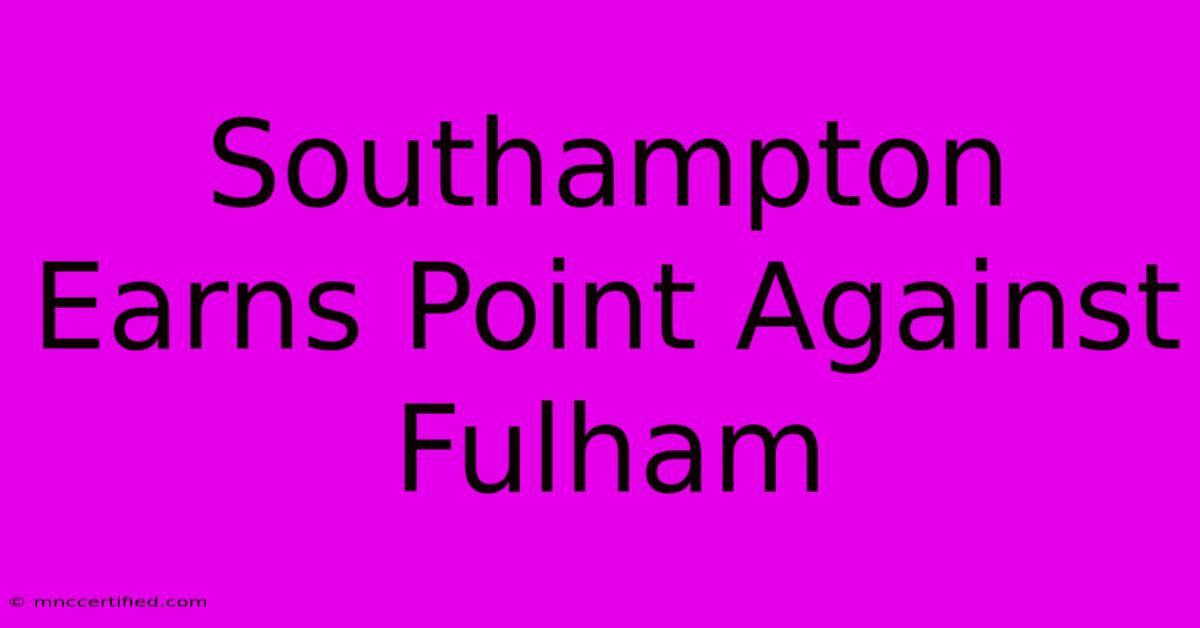 Southampton Earns Point Against Fulham