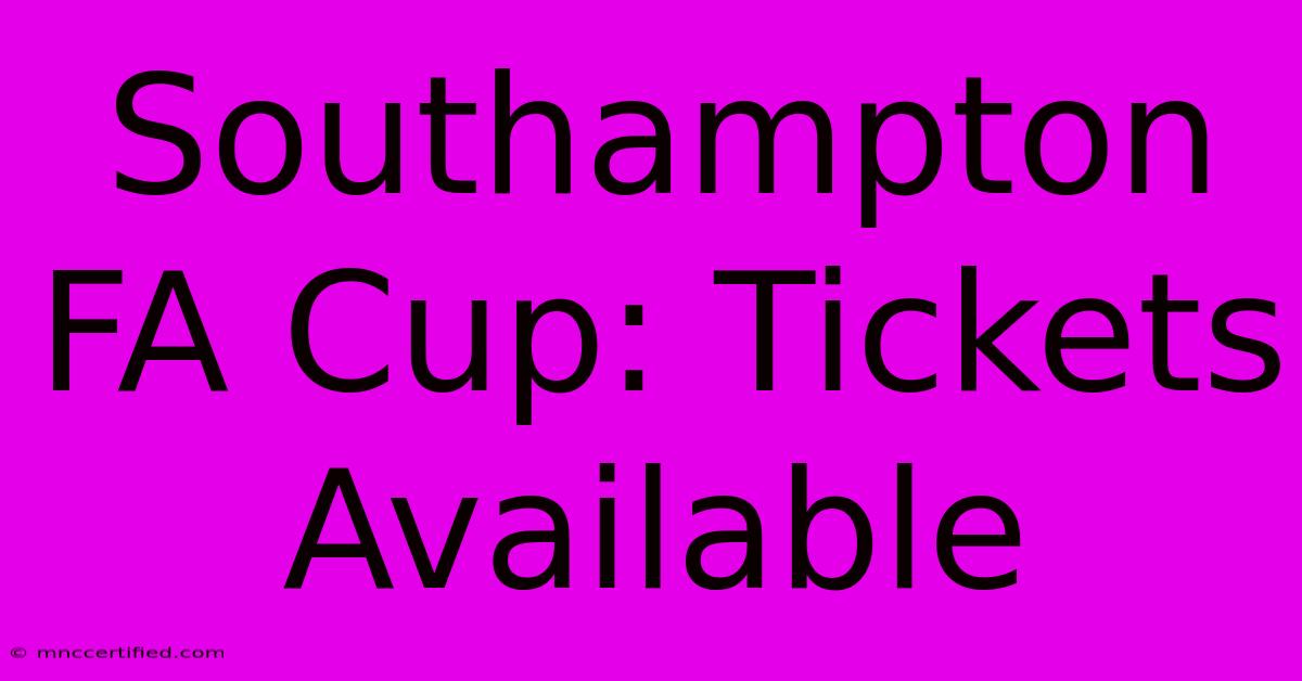 Southampton FA Cup: Tickets Available