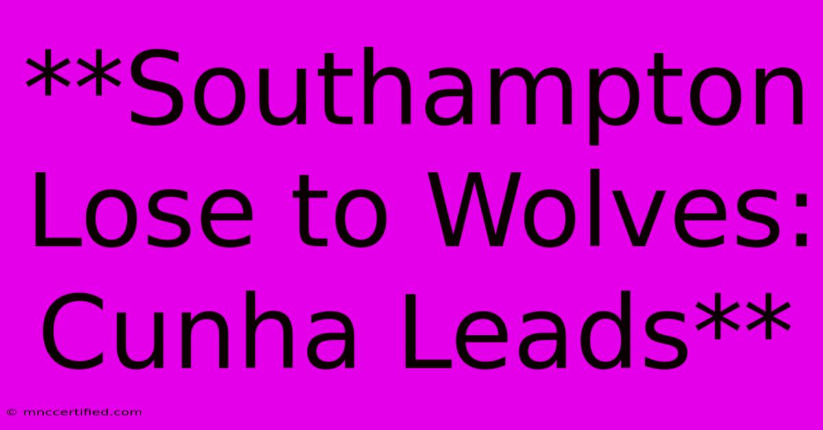 **Southampton Lose To Wolves: Cunha Leads**