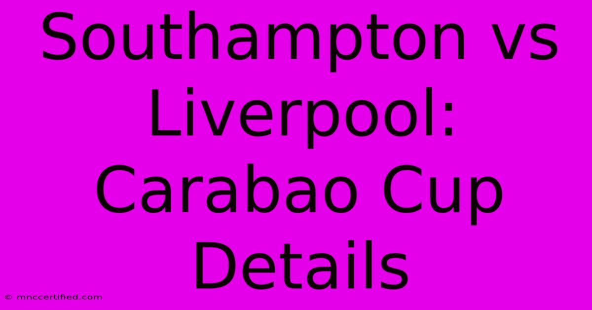 Southampton Vs Liverpool: Carabao Cup Details