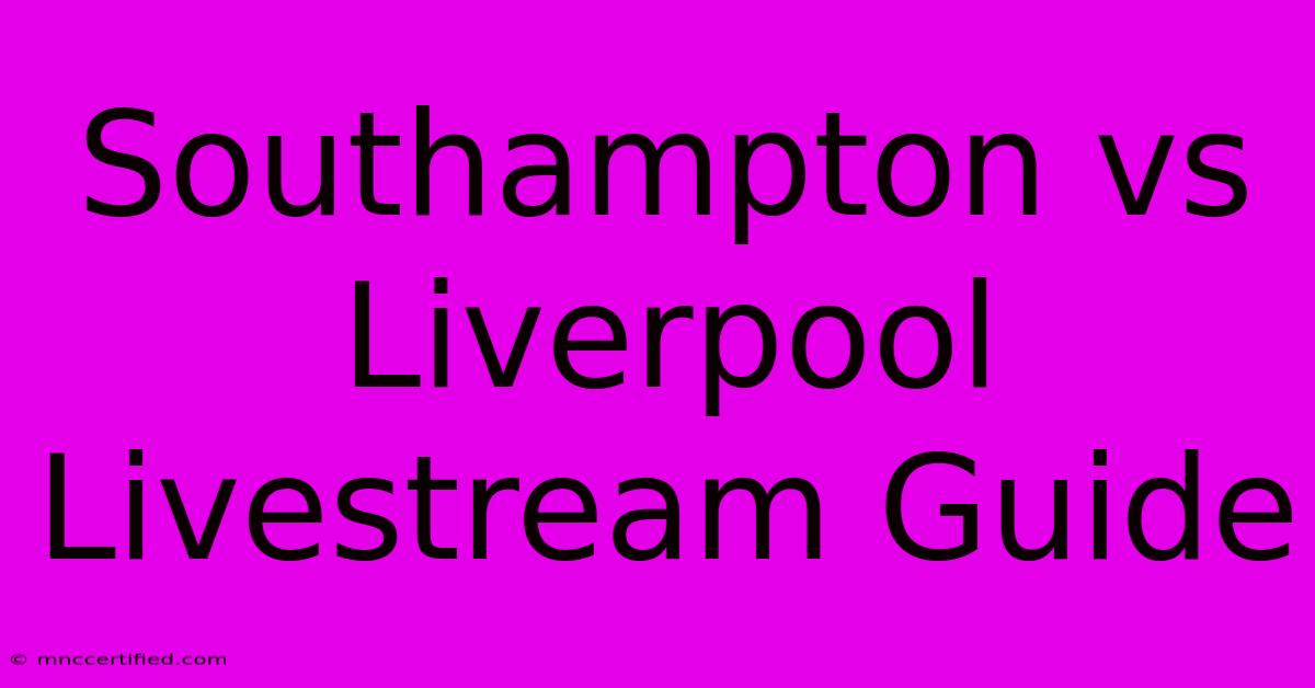 Southampton Vs Liverpool Livestream Guide