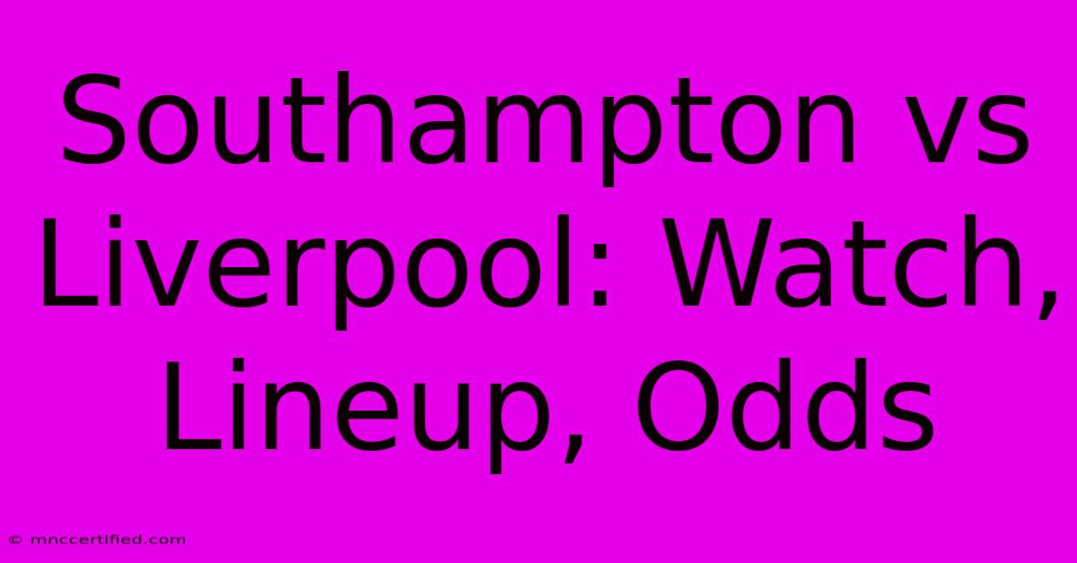 Southampton Vs Liverpool: Watch, Lineup, Odds